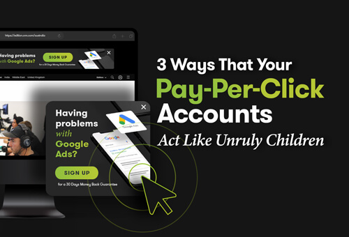 3 Ways That Your Pay-Per-Click Accounts Act Like Unruly Children