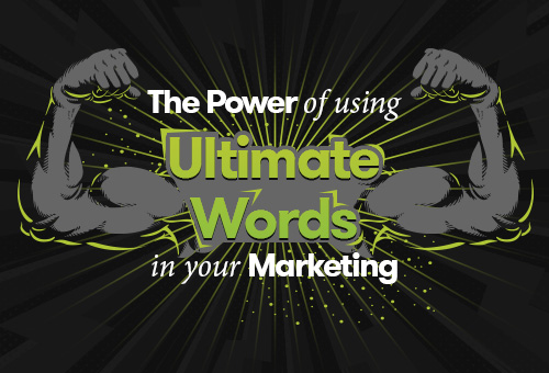 The Power of Using Ultimate Words in Your Marketing