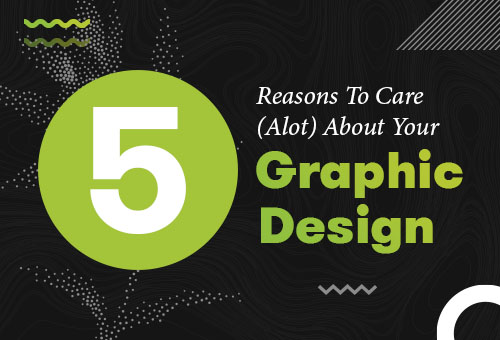 5-Reasons-To-Care-Alot-About-Your-Graphic-Design-Featured
