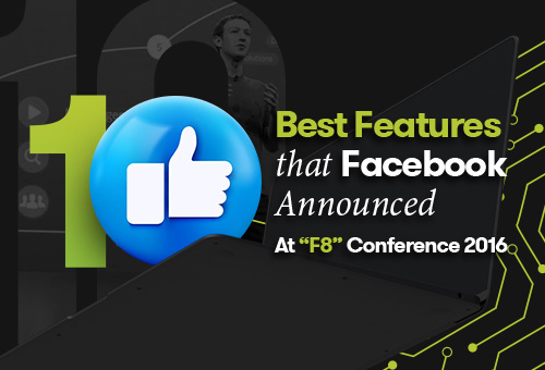 10 Best Features That Facebook Announced At “F8” Conference 2016
