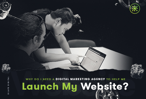 Why Do I Need a Digital Marketing Agency To Help Me Launch My Website
