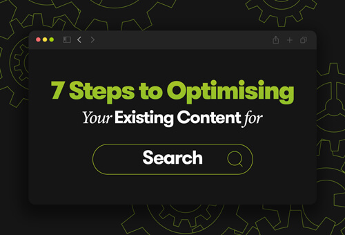 7 Steps to Optimising Your Existing Content for Search