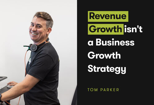 Revenue Growth Isn't a Business Growth Strategy