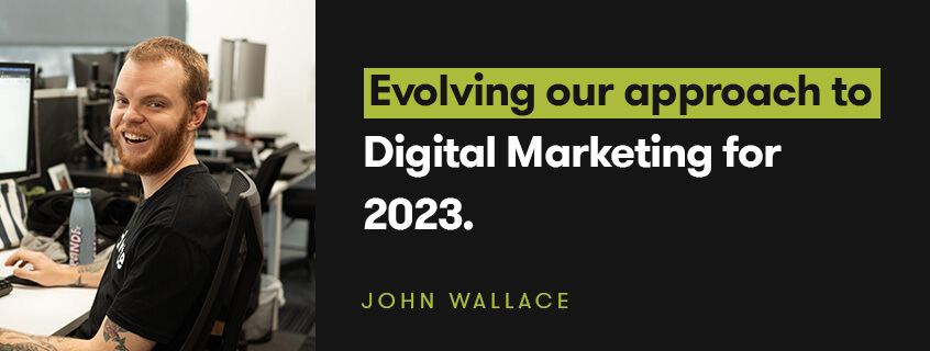 Evolving our approach to Digital Marketing for 2023