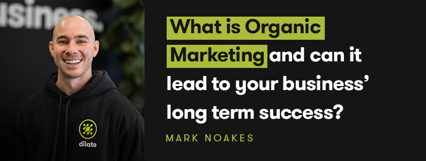 What is Organic Marketing and can it lead to your business’ long term success?