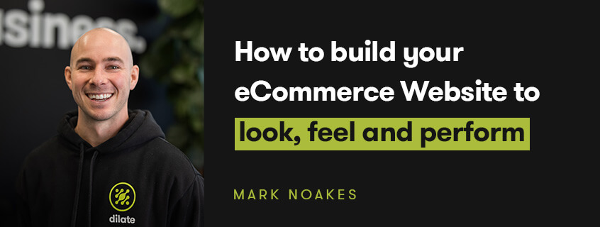 How to build your eCommerce Website to look, feel and perform better