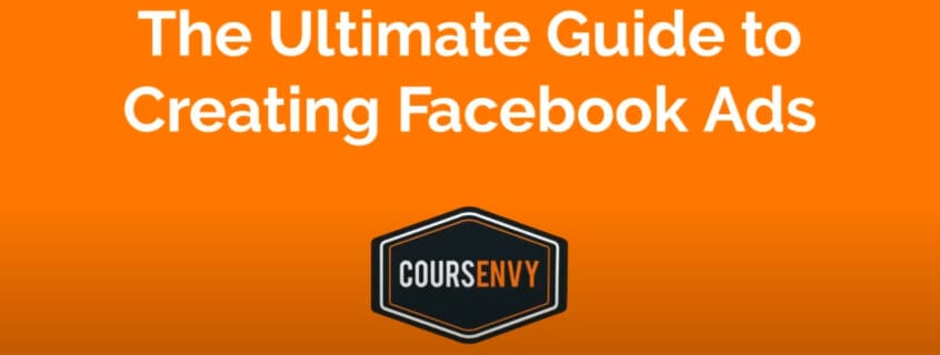Coursenvy - The Ultimate Guide to Creating Facebook Ads