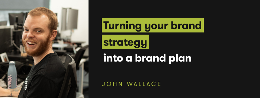 Turning your brand strategy into a brand plan