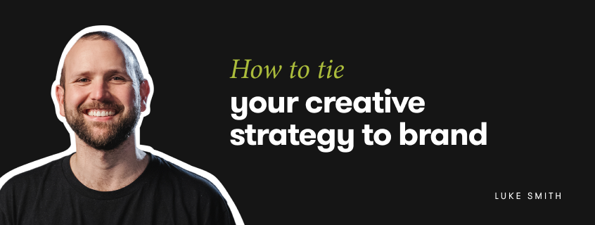 How to tie your creative strategy to brand