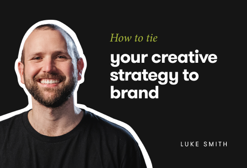 Feature image of luke smith on how to tie your creative strategy to brand strategy