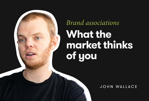 Brand positioning & associations: What does the market think of you