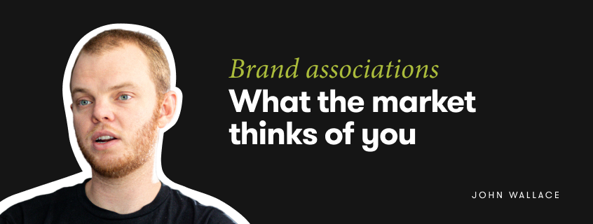 Brand positioning & associations: What does the market think of you?