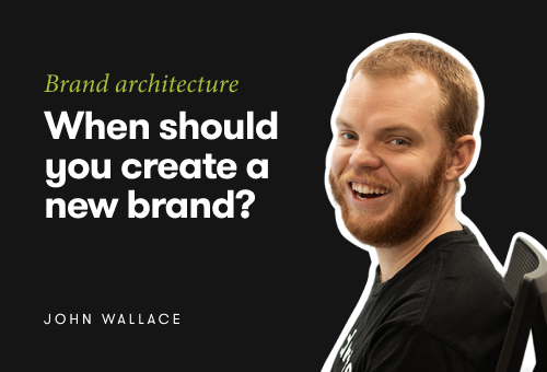John Wallace When should you create a new brand