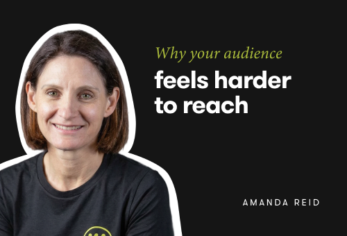 Amanda on Why your audience feels harder to reach